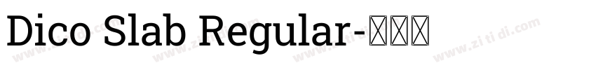 Dico Slab Regular字体转换 Dico Slab Regular字体转换